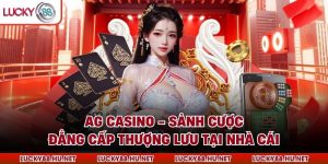 AG Casino - Sảnh Cược Đẳng Cấp Thượng Lưu Tại Nhà Cái