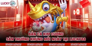Bắn Cá Kim Cương – Săn Thưởng Khủng Mỗi Ngày Tại LUCKY88