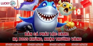 Bắn Cá Phát Lộc Game - Hạ Boss Khủng, Nhận Thưởng Vàng