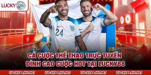 Cá Cược Thể Thao Trực Tuyến – Đỉnh Cao Cược Hot Tại LUCKY88