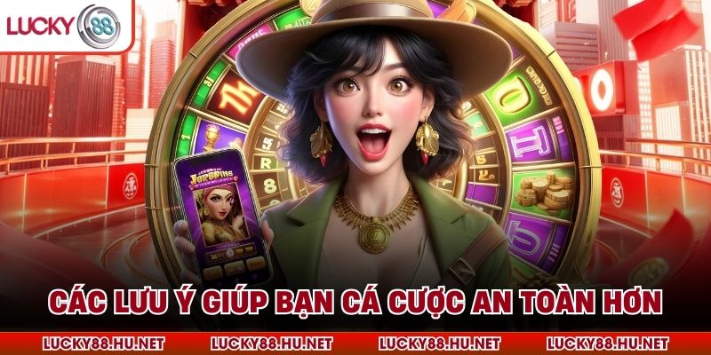 Các lưu ý giúp bạn cá cược an toàn hơn