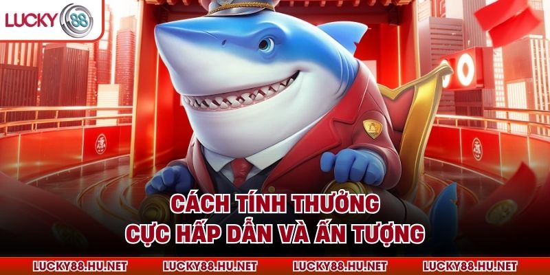 Cách tính thưởng cực hấp dẫn và ấn tượng