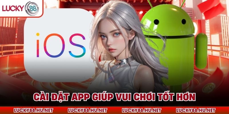 Cài đặt app giúp vui chơi tốt hơn