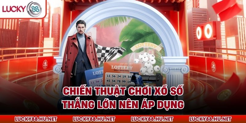 Chiến thuật chơi xổ số thắng lớn nên áp dụng