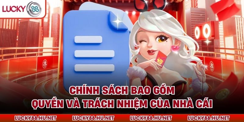 Chính sách bao gồm quyền và trách nhiệm của nhà cái