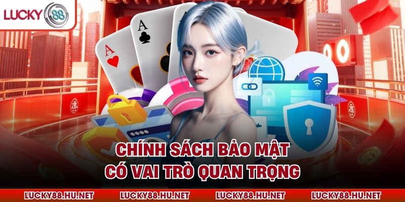 Chính sách bảo mật có vai trò quan trọng