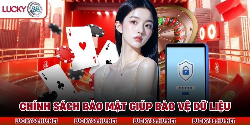 Chính sách bảo mật giúp bảo vệ dữ liệu