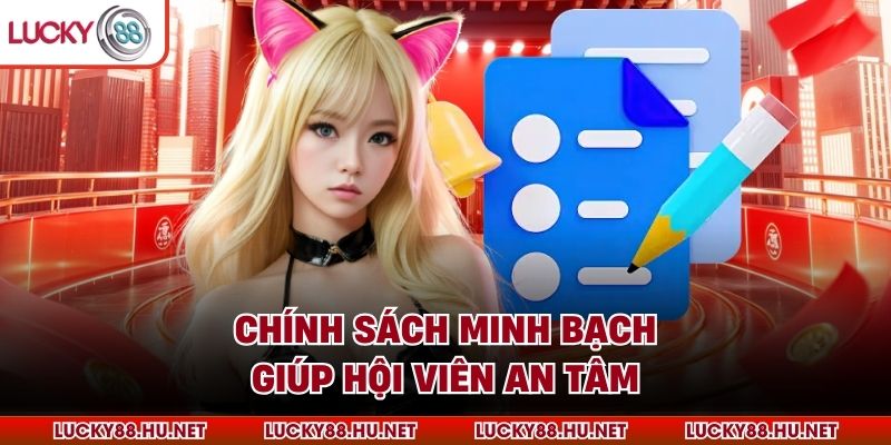 Chính sách minh bạch giúp hội viên an tâm