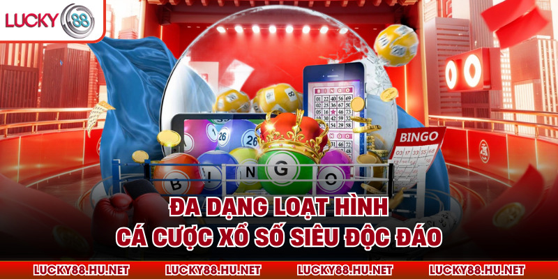 Đa dạng loạt hình cá cược xổ số siêu độc đáo