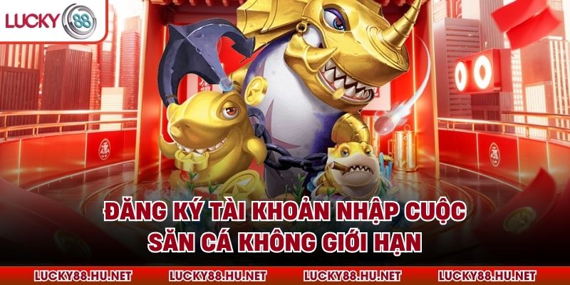Đăng ký tài khoản nhập cuộc săn cá không giới hạn