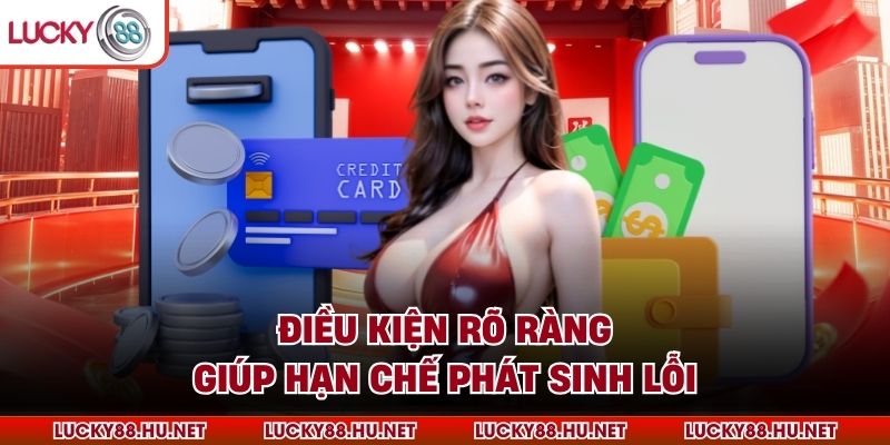 Điều kiện rõ ràng giúp hạn chế phát sinh lỗi