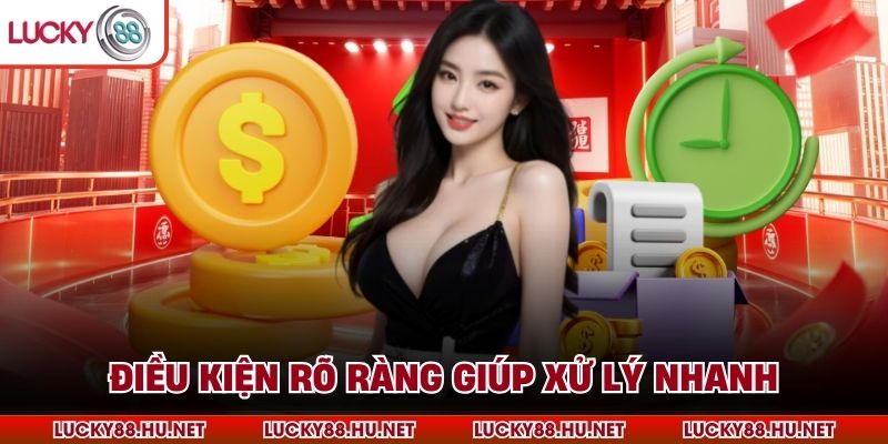 Điều kiện rõ ràng giúp xử lý nhanh