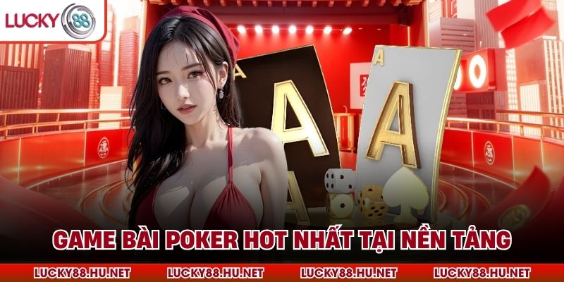 Game bài poker hot nhất tại nền tảng
