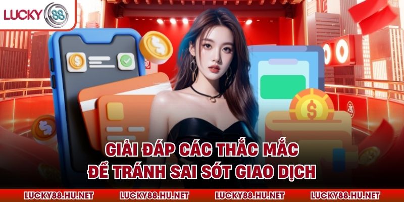 Giải đáp các thắc mắc để tránh sai sót giao dịch