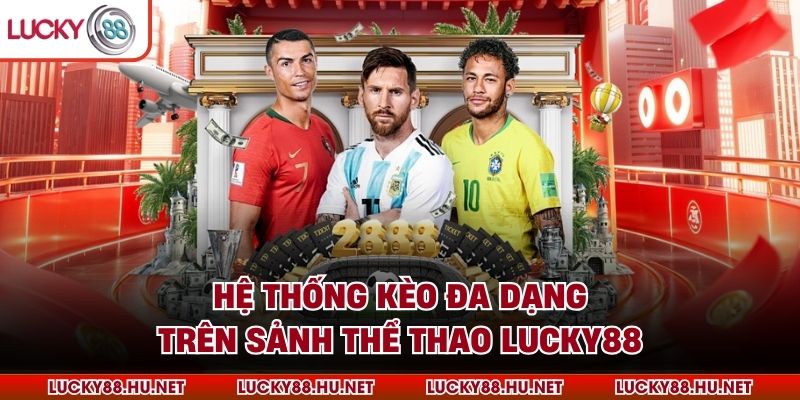 Hệ thống kèo đa dạng trên sảnh thể thao Lucky88