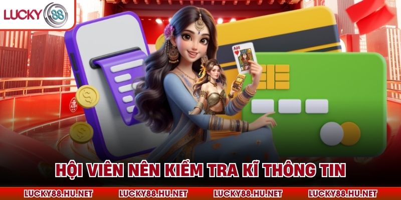 Hội viên nên kiểm tra kĩ thông tin