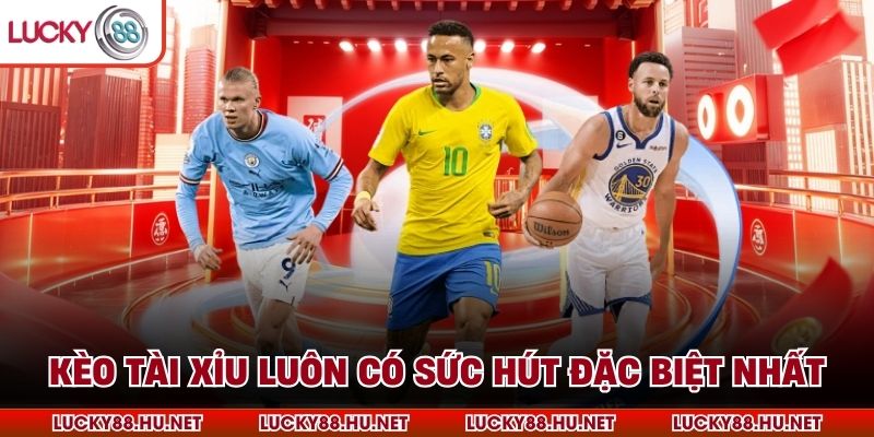 Kèo Tài Xỉu luôn có sức hút đặc biệt nhất