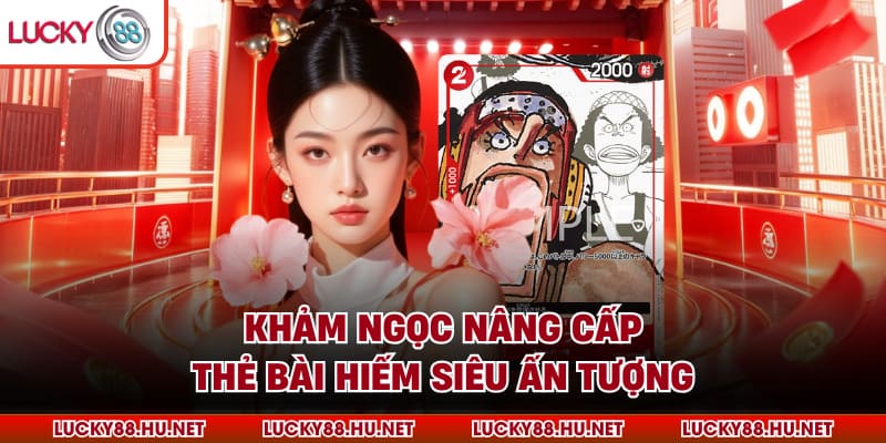 Khảm ngọc nâng cấp thẻ bài hiếm siêu ấn tượng