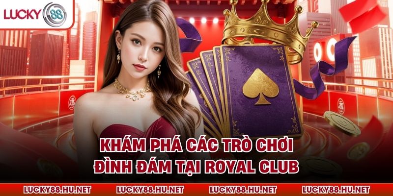 Khám phá các trò chơi đình đám tại Royal Club 