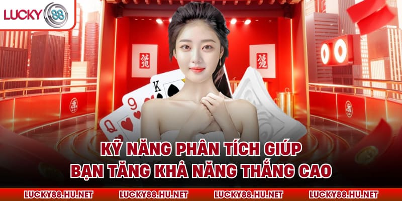 Kỹ năng phân tích giúp bạn tăng khả năng thắng cao