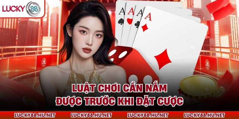 Luật chơi cần nắm được trước khi đặt cược