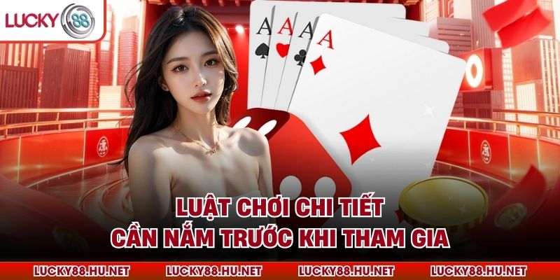 Luật chơi chi tiết cần nắm trước khi tham gia