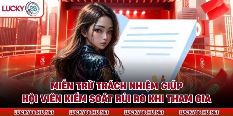 Miễn trừ trách nhiệm giúp hội viên kiểm soát rủi ro khi tham gia
