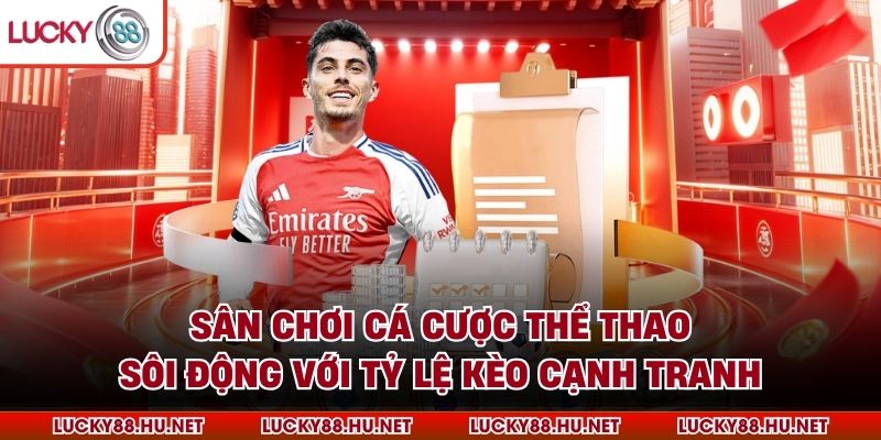Sân chơi cá cược thể thao sôi động với tỷ lệ kèo cạnh tranh