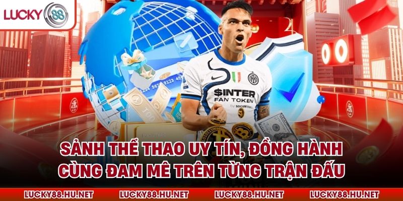 Sảnh thể thao uy tín, đồng hành cùng đam mê trên từng trận đấu