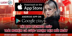Tải App Lucky88 Giúp Trải Nghiệm Cá Cược Thuận Tiện Mỗi Ngày