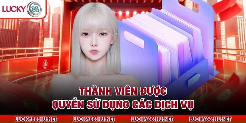 Thành viên được quyền sử dụng các dịch vụ