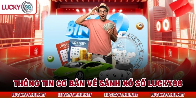 Thông tin cơ bản về sảnh xổ số Lucky88