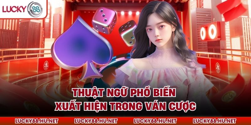 Thuật ngữ phổ biến xuất hiện trong ván cược