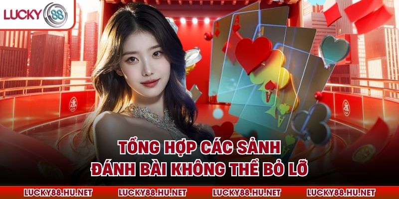 Tổng hợp các sảnh đánh bài không thể bỏ lỡ