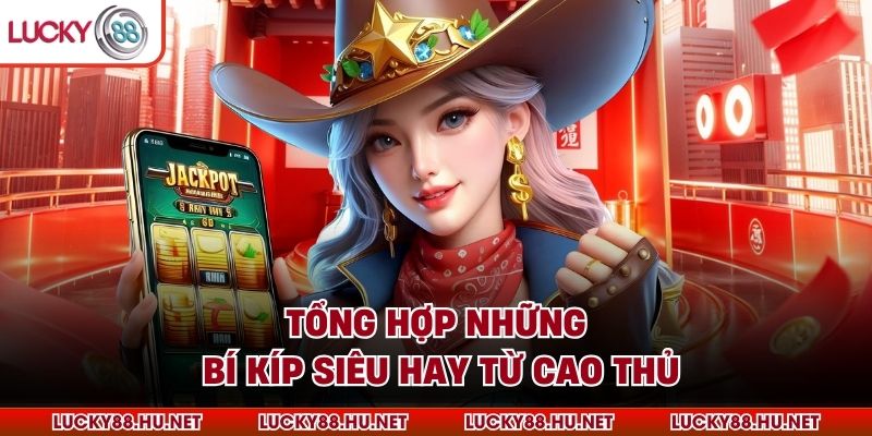 Tổng hợp những bí kíp siêu hay từ cao thủ