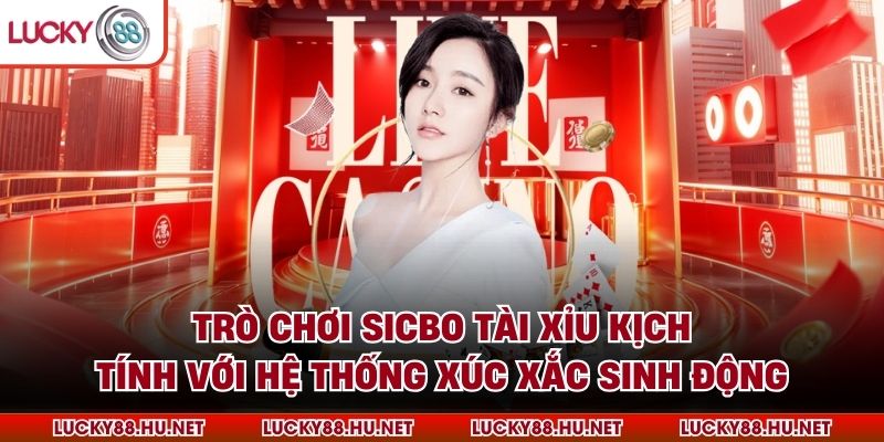 Trò chơi Sicbo tài xỉu kịch tính với hệ thống xúc xắc sinh động