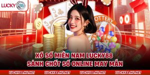 Xổ Số Miền Nam LUCKY88 – Sảnh Chốt Số Online May Mắn